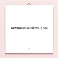 Tegeltje Gewoon omdat ik van je hou - thumbnail
