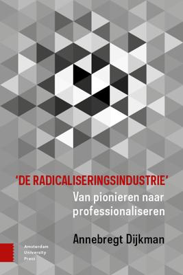 'De radicaliseringsindustrie' - A. Dijkman - Paperback (9789463728539)