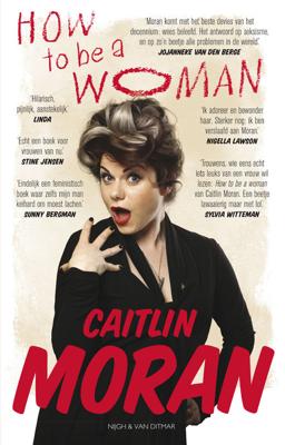 How to be a woman - Caitlin Moran - eBook (9789038897172) How to be a woman - Caitlin Moran - eBook (9789038897172)