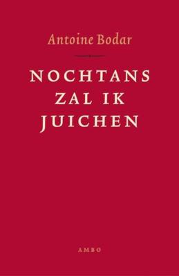 Nochtans zal ik juichen - Antoine Bodar - ebook