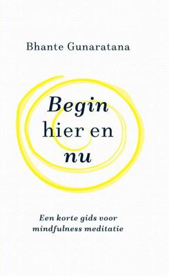 Begin hier en nu - Bhante Gunaratana - ebook