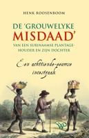 De `grouwelyke misdaad´ van een Surinaamse plantagehouder en zijn dochter - Henk Roosenboom - ebook - thumbnail