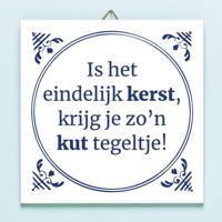 Tegeltje Is het eindelijk Kerst krijg ik zo'n kut tegeltje - thumbnail