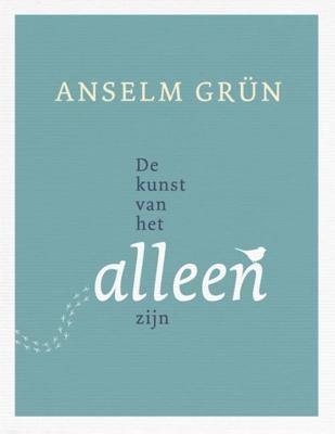 De kunst van het alleen zijn - Anselm Grün - ebook