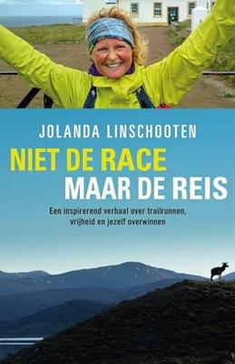 Niet de race maar de reis: een inspirerend verhaal over trailrunnen, vrijheid en jezelf overwinnen