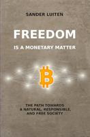 Freedom is a monetary matter: The path towards a natural, responsible, and free society (English Edition) - thumbnail