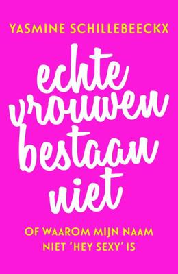 Echte vrouwen bestaan niet - Yasmine Schillebeeckx - ebook Echte vrouwen bestaan niet - Yasmine Schillebeeckx - ebook