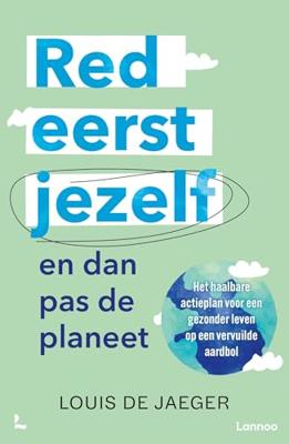 Red eerst jezelf (en dan pas de planeet) - Louis De Jaeger - ebook