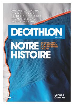 Décathlon : notre histoire ; 3000 leaders à la recherche d'une entreprise vivante - Aurore Dall'Agnol, Romuald Saenen, Erik Aerts, Claire Debarre, Katrien Wuytack, Frederic De Clerck, Koen Damman, Thomas - ebook