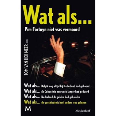 Tom van der Meer Wat als... Pim Fortuyn niet was vermoord Tom van der Meer Wat als... Pim Fortuyn niet was vermoord