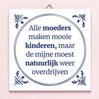 Tegeltje Alle moeders maken mooie kinderen - thumbnail