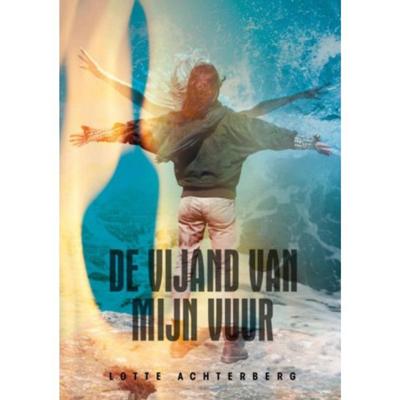 De vijand van mijn vuur - Lotte Achterberg - Paperback (9789402161021) De vijand van mijn vuur - Lotte Achterberg - Paperback (9789402161021)