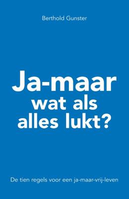 Ja-maar wat als alles lukt ? - Berthold Gunster - Paperback (9789022996065) Ja-maar wat als alles lukt ? - Berthold Gunster - Paperback (9789022996065)