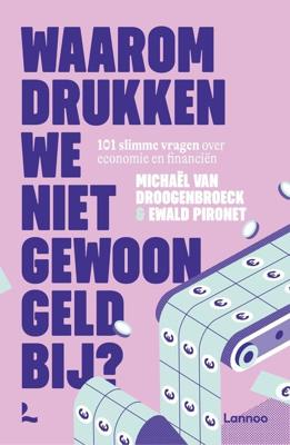 Waarom drukken we niet gewoon geld bij? - Michaël Van Droogenbroeck, Ewald Pironet - ebook