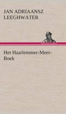 Het Haarlemmer-Meer-Boek - Jan Adriaansz Leeghwater - Hardcover (9783849542405) Het Haarlemmer-Meer-Boek - Jan Adriaansz Leeghwater - Hardcover (9783849542405)