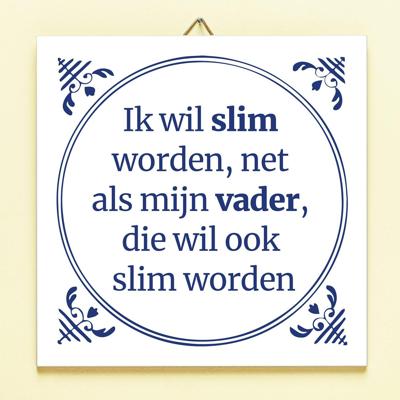 Tegeltje Ik wil slim worden net als mijn vader