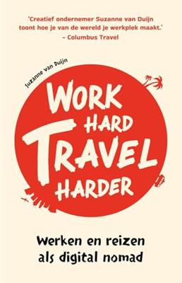 Work hard, travel harder - Suzanne van Duijn - ebook
