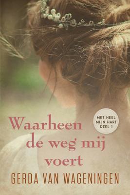 Waarheen de weg mij voert - Gerda van Wageningen - ebook
