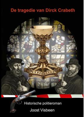 De tragedie van Dirck Crabeth De tragedie van Dirck Crabeth