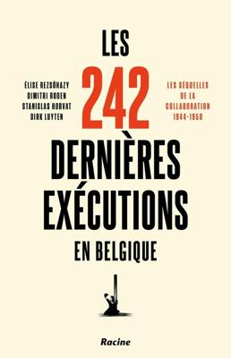 Les 242 dernières exécutions en Belgique - Élise Rezsöhazy, Dimitri Roden, Stanislas Horvat, Dirk Luyten - ebook