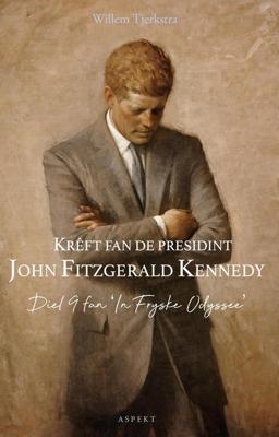 Krêft fan de presidint John Fitzgerald Kennedy - Willem Tjerkstra - ebook