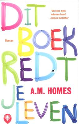 A.M. Homes Dit boek redt je leven A.M. Homes Dit boek redt je leven