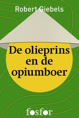 De olieprins en de opiumboer - Robert Giebels - ebook