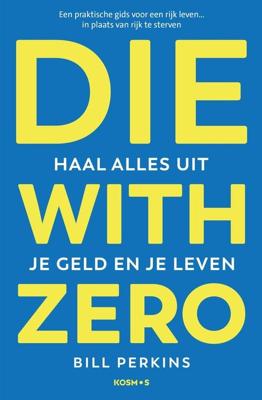 Die With Zero - Nederlandse editie - Bill Perkins - ebook