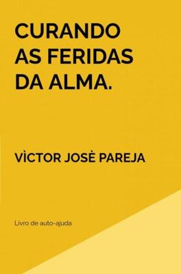 Curando as feridas da alma. - Vìctor Josè Pareja - ebook