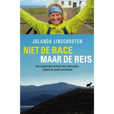 Niet de race maar de reis: een inspirerend verhaal over trailrunnen, vrijheid en jezelf overwinnen