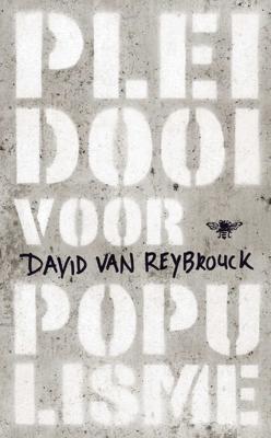 David Van Reybrouck Pleidooi voor populisme David Van Reybrouck Pleidooi voor populisme