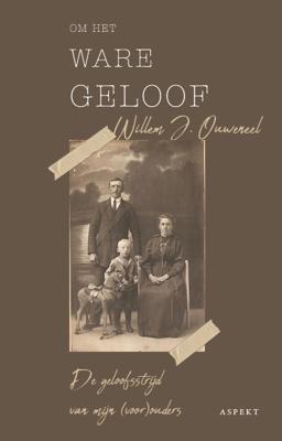 Willem J.  Ouweneel Om het ware geloof