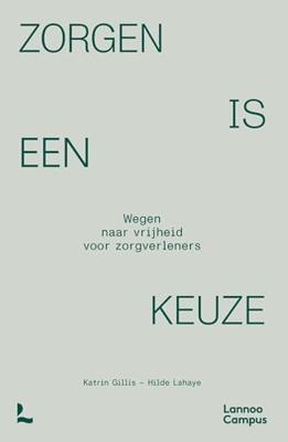 Zorgen is een keuze - Katrin Gillis, Hilde Lahaye - ebook