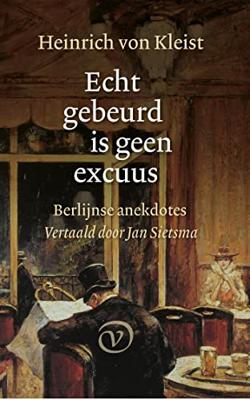Echt gebeurd is geen excuus - Heinrich von Kleist - ebook Echt gebeurd is geen excuus - Heinrich von Kleist - ebook