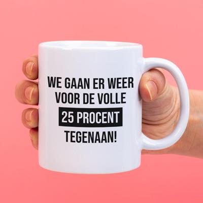 Mok We gaan er weer voor de volle 25% tegenaan Mok We gaan er weer voor de volle 25% tegenaan