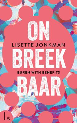 Onbreekbaar - 1 - Buren with benefits - Lisette Jonkman - ebook