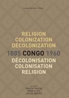 Religion, Colonization and Decolonization in Congo, 1885-1960. Religion, colonisation et décolonisation au Congo, 1885-1960 - - ebook - thumbnail