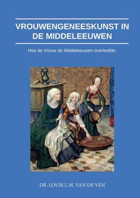 Vrouwengeneeskunst in de middeleeuwen - Louis L.M. van de Ven - ebook Vrouwengeneeskunst in de middeleeuwen - Louis L.M. van de Ven - ebook