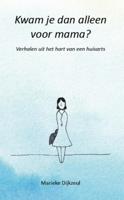 Kwam je dan alleen voor mama? - Marieke Dijkzeul - ebook - thumbnail