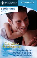 Ongekend geluk ; Avontuur in de jungle ; Gesteund door liefde - Caroline Anderson - ebook - thumbnail