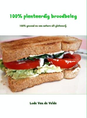 100% plantaardig broodbeleg - Lode van de Velde - ebook 100% plantaardig broodbeleg - Lode van de Velde - ebook
