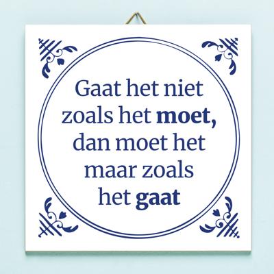 Tegeltje Gaat het niet zoals het moet dan moet het maar zoals het gaat