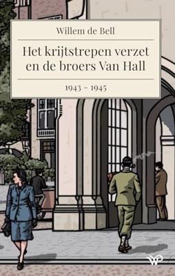 Het krijtstrepen verzet en de broers Van Hall, 1943-1945 (Paperback)