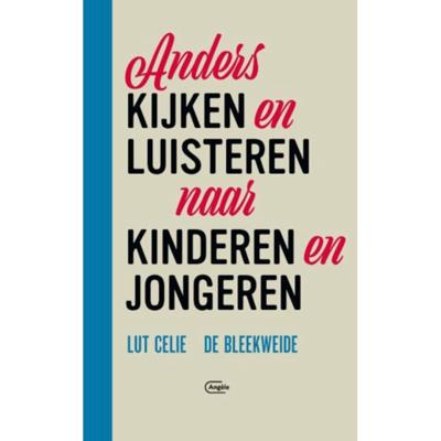 Lut Celie Anders kijken en luisteren naar kinderen en jongeren Lut Celie Anders kijken en luisteren naar kinderen en jongeren