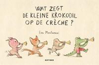 Gottmer Uitgevers Groep Wat zegt de kleine krokodil op de creche? - thumbnail
