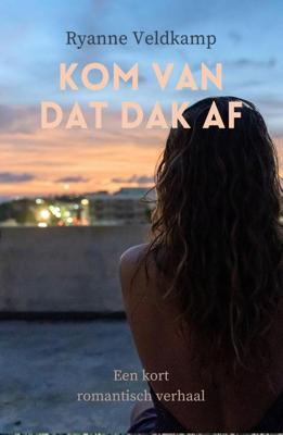 Kom van dat dak af - Ryanne Veldkamp - ebook