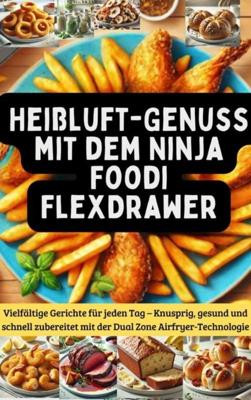 Heißluft-Genuss mit dem Ninja Foodi FlexDrawer - Jasmin Kochherz - ebook