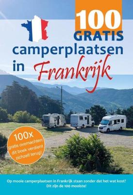 100 GRATIS camperplaatsen in Frankrijk (Paperback)