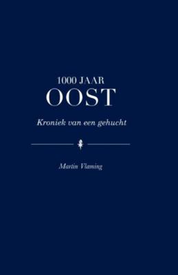 1000 jaar Oost - Martin Vlaming - Hardcover (9789089547774) 1000 jaar Oost - Martin Vlaming - Hardcover (9789089547774)