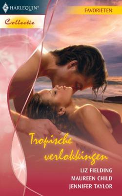 Tropische verlokkingen - Liz Fielding, Maureen Child, Jennifer Taylor - ebook